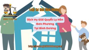 Dịch Vụ Giải Quyết Ly Hôn Đơn Phương Tại Bình Dương - Luật Sư Giỏi Bình Dương 0962536186