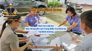 Dịch Vụ Luật Sư Bảo Vệ Quyền Lợi Trong Điều Tra Hình Sự Tại Bình Dương - Luật Sư Giỏi Bình Dương 0962536186