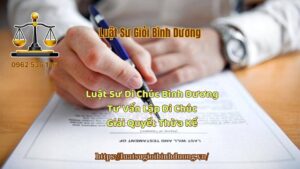 Luật Sư Di Chúc Bình Dương Tư Vấn Lập Di Chúc Giải Quyết Thừa Kế - Luật Sư Giỏi Bình Dương 0962536186