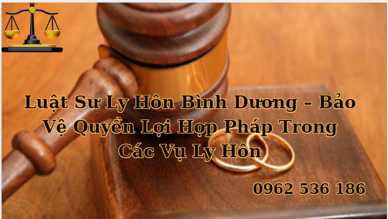 Lựa Chọn Luật Sư Ly Hôn Chuyên Nghiệp Tại Bình Dương – Giải Pháp An Toàn Và Hiệu Quả