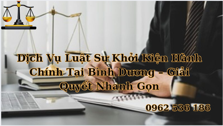 Luật Sư Hành Chính Tại Bình Dương: Bảo Vệ Quyền Lợi Của Bạn Trước Pháp Luật